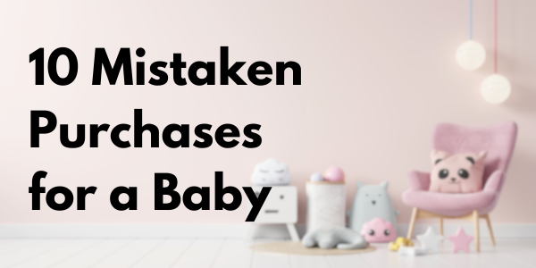 10 Mistaken Purchases for a Baby