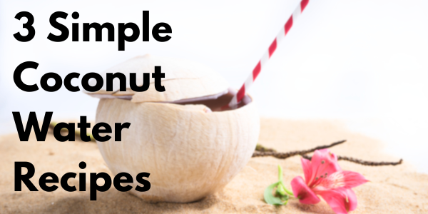 3 simple Coconut Water recipes for Expecting Mothers