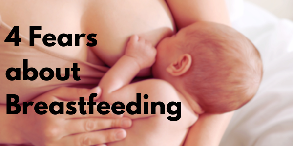 4 Fears about Breastfeeding